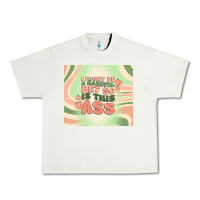 Pistachio i might be a handful but so is this ass Urban Heavy Tee - MaliasSmallBusiness