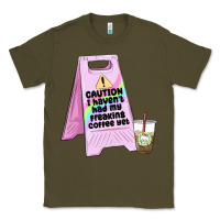 Army Green caution i haven't had my coffee yet Classic Tee - MaliasSmallBusiness