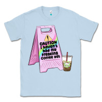 Dusty Blue caution i haven't had my coffee yet Classic Tee - MaliasSmallBusiness