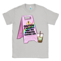 Moon Dust caution i haven't had my coffee yet Classic Tee - MaliasSmallBusiness