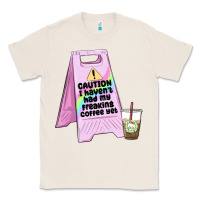 Natural caution i haven't had my coffee yet Classic Tee - MaliasSmallBusiness