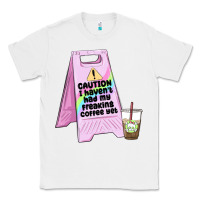 White caution i haven't had my coffee yet Classic Tee - MaliasSmallBusiness