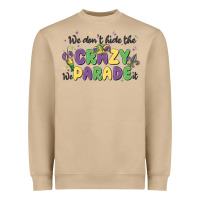 We Don't Hide The Crazy We Parade It Heavyweight Sweatshirt | Teevron