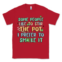 Some People Like To Stir The Pot I Prefer To Smoke Classic Tee | Teevron
