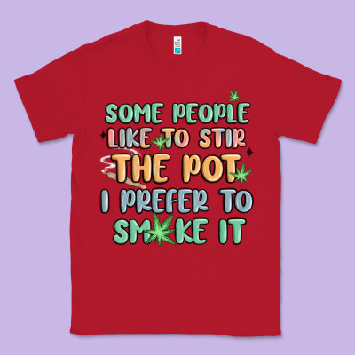 Some People Like To Stir The Pot I Prefer To Smoke Classic Tee Designed By Maliassmallbusiness