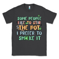 Smoke some people like to stir the pot i prefer to smoke Classic Tee - MaliasSmallBusiness