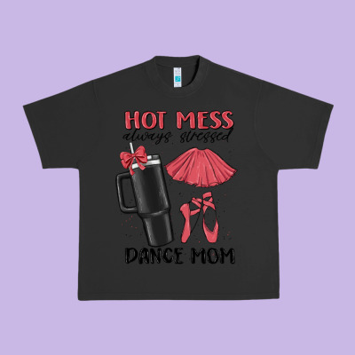 Hot Mess Always Stressed Dance Mom Urban Heavy Tee Designed By Maliassmallbusiness