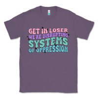 Lavender get in loser we're disrupting systems of oppressio Classic Tee - MaliasSmallBusiness