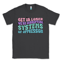 Smoke get in loser we're disrupting systems of oppressio Classic Tee - MaliasSmallBusiness