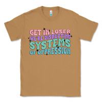 Toasted Coconut get in loser we're disrupting systems of oppressio Classic Tee - MaliasSmallBusiness