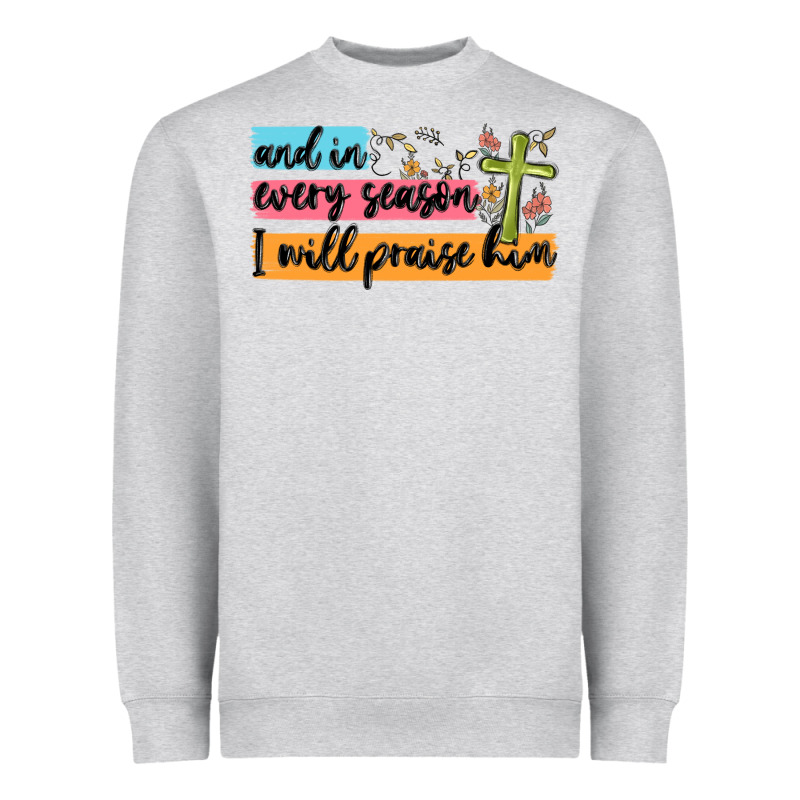 And In Every Season I Will Praise Him Heavyweight Sweatshirt by MaliasSmallBusiness | Teevron