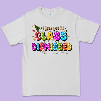 I Love You All Class Dismissed Premium Tee Designed By Jahusdesignshop