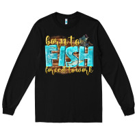 Black born to fish forced to work Long Sleeve Tee - NancyCooperArtShop