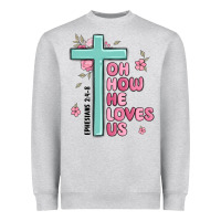 Heather Grey oh how he loves us ephesians 2 4 8 Heavyweight Sweatshirt - MaliasSmallBusiness