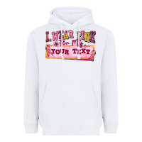 White i wear pink for my custom Heavyweight Hoodie - texasbilliewilder