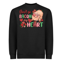 Don't Go Bacon My Heart Heavyweight Sweatshirt | Teevron