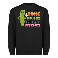 Just About Done Dillin With You Bitches Heavyweight Sweatshirt | Teevron