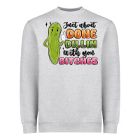 Heather Grey just about done dillin with you bitches Heavyweight Sweatshirt - MaliasSmallBusiness