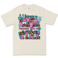 I Became A Cna Because Your Life Is Worth My Time Premium Tee | Teevron