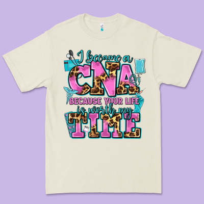 I Became A Cna Because Your Life Is Worth My Time Premium Tee Designed By Adodesignshop