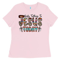 Bubblegum Pink only talking jesus today Ladies Tee - CowhideDigitalArt