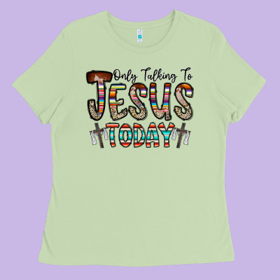 Only Talking Jesus Today Ladies Tee Designed By Cowhidedigitalart