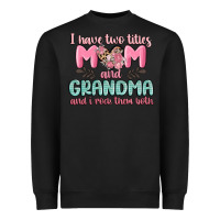 Black i have two titles mom and grandma and i rock them Heavyweight Sweatshirt - MaliasSmallBusiness