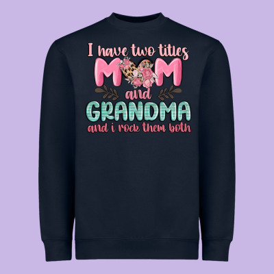 I Have Two Titles Mom And Grandma And I Rock Them Heavyweight Sweatshirt Designed By Maliassmallbusiness