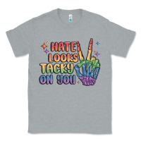Heather Grey hate looks tacky on you pride Classic Tee - MaliasSmallBusiness