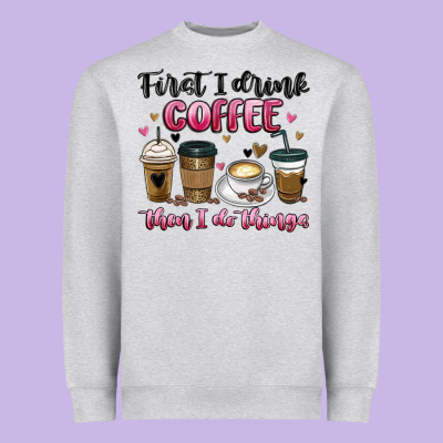 First I Drink Coffee Then I Do Things Heavyweight Sweatshirt Designed By Maliassmallbusiness