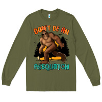 Army Green dont be an assquatch Long Sleeve Tee - MaliasSmallBusiness