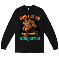 Black dont be an assquatch Long Sleeve Tee - MaliasSmallBusiness