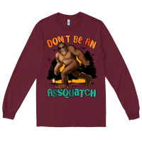 Burgundy dont be an assquatch Long Sleeve Tee - MaliasSmallBusiness