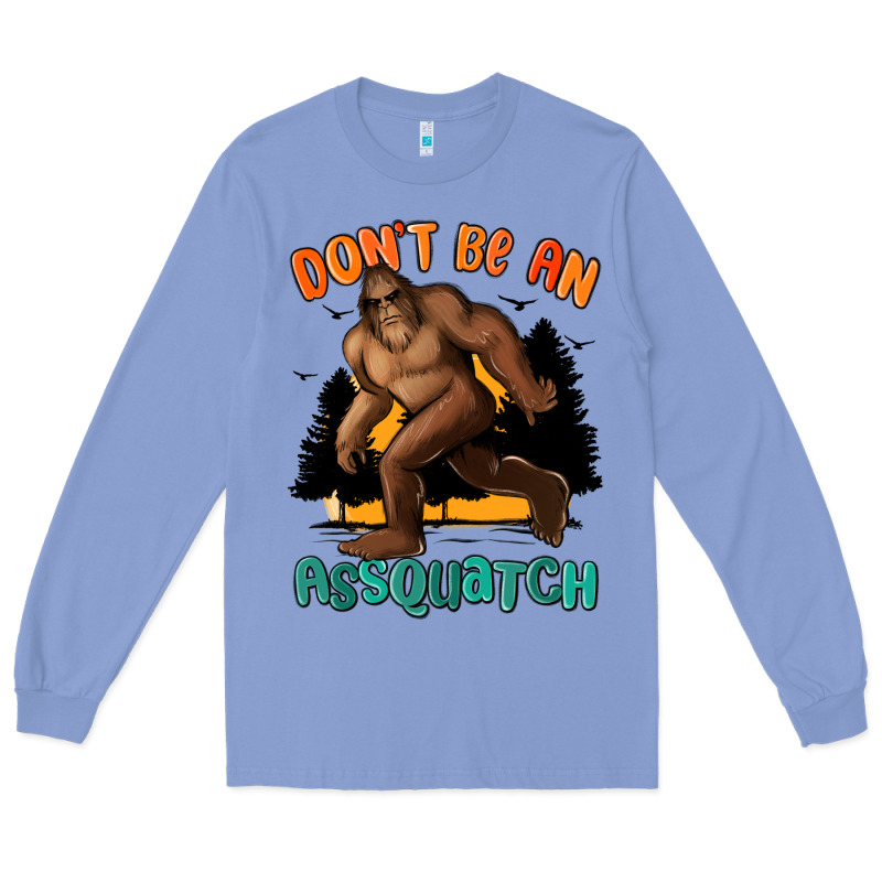 Dont Be An Assquatch Long Sleeve Tee by MaliasSmallBusiness | Teevron