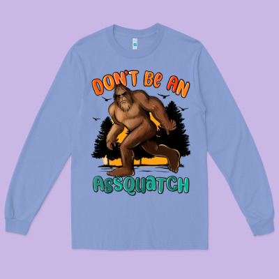 Dont Be An Assquatch Long Sleeve Tee Designed By Maliassmallbusiness