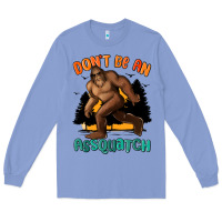 Colony Blue dont be an assquatch Long Sleeve Tee - MaliasSmallBusiness