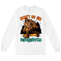White dont be an assquatch Long Sleeve Tee - MaliasSmallBusiness