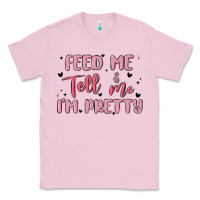 Bubblegum Pink feed me and tell me im pretty Classic Tee - MaliasSmallBusiness