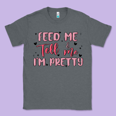Feed Me And Tell Me Im Pretty Classic Tee Designed By Maliassmallbusiness