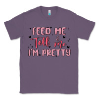Lavender feed me and tell me im pretty Classic Tee - MaliasSmallBusiness