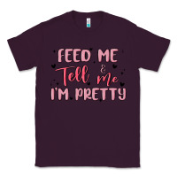 Plum feed me and tell me im pretty Classic Tee - MaliasSmallBusiness