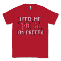 Red feed me and tell me im pretty Classic Tee - MaliasSmallBusiness