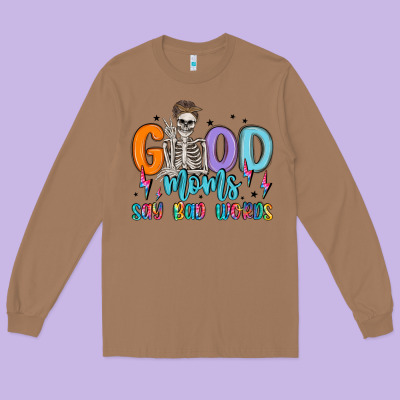 Good Moms Say Bad Words Long Sleeve Tee Designed By Maliassmallbusiness