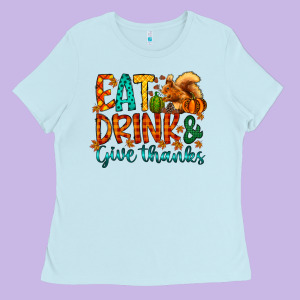 Eat Drink Give Thanks Ladies Tee Designed By Cowhidedigitalart