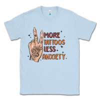 Dusty Blue more tattoos less anxiety Classic Tee - MaliasSmallBusiness