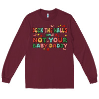 Burgundy deck the halls and not your baby daddy Long Sleeve Tee - MaliasSmallBusiness