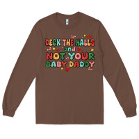 Chestnut deck the halls and not your baby daddy Long Sleeve Tee - MaliasSmallBusiness