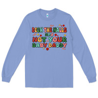 Colony Blue deck the halls and not your baby daddy Long Sleeve Tee - MaliasSmallBusiness