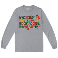 Heather Grey deck the halls and not your baby daddy Long Sleeve Tee - MaliasSmallBusiness