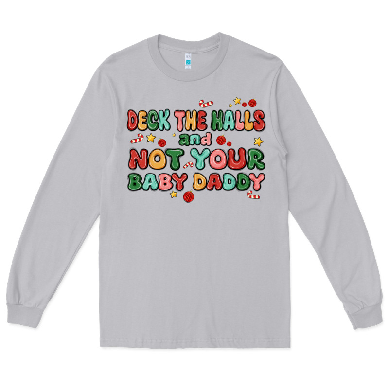Deck The Halls And Not Your Baby Daddy Long Sleeve Tee by MaliasSmallBusiness | Teevron